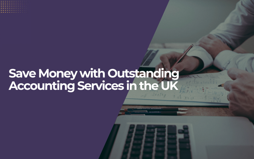 Save Money with Outstanding Accounting Services in the UK