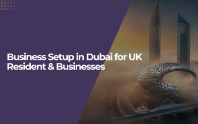Business Setup in Dubai for UK Resident & Businesses