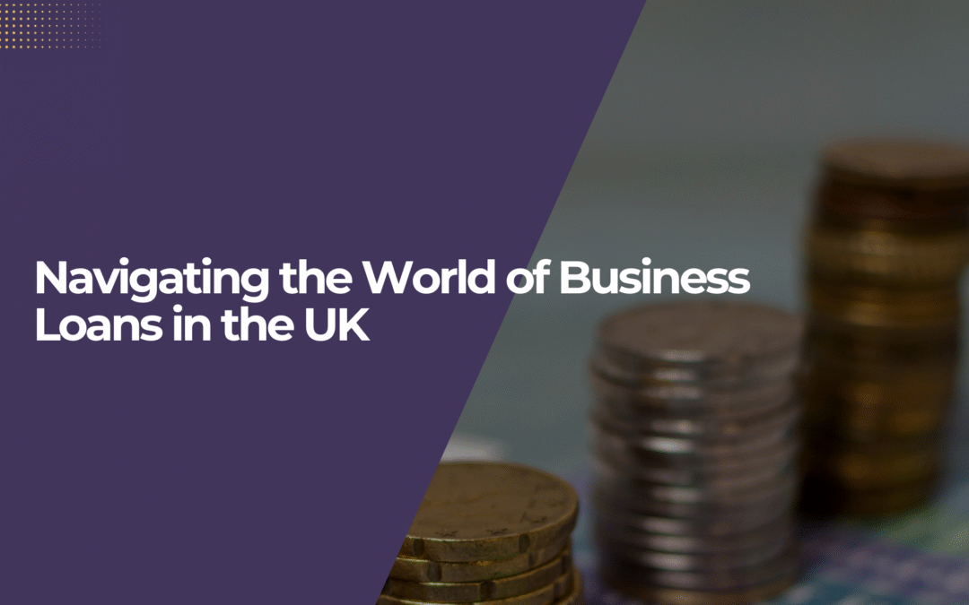 Navigating the World of Business Loans in the UK
